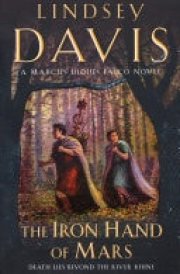The Iron Hand Of Mars a compelling and captivating historical mystery set in Roman Britain from bestselling author Lindsey Davis