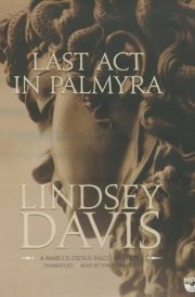 Last ACT in Palmyra: A Marcus Didius Falco Mystery (Marcus Didius Falco Mysteries (Audio))