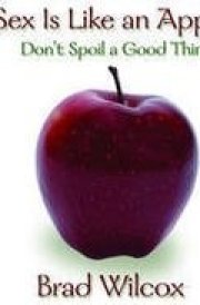 Sex Is Like an Apple - Don't Spoil A Good Thing