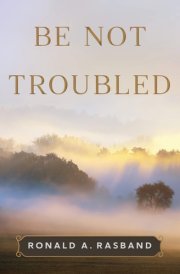 Be Not Troubled