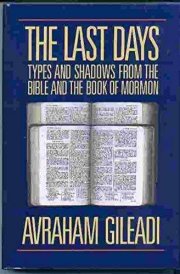 The Last Days Types and Shadows from the Bible and the Book of Mormon