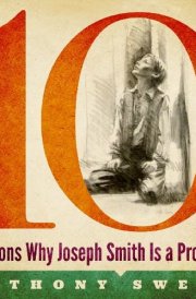 10 Reasons Why Joseph Smith is a Prophet