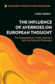 The Influence of Averroes on European Thought The Disappearance of Latin Averroism from the History of Philosophy