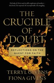 The Crucible of Doubt Reflections on the Quest for Faith