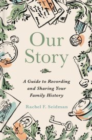 Our Story - A Guide to Recording and Sharing Your Family History