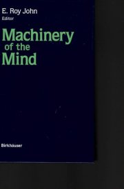 Machinery of the Mind Data, Theory, and Speculations about Higher Brain Functions : Based on the First International Conference on Machinery of the Mind, February 25-March 3, 1989, Havana City, Cuba