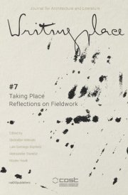 Writingplace Journal for Architecture and Literature 7 Taking Place: Reflections on Fieldwork