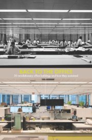 Back to the Office 50 Revolutionary Office Buildings and how They Sustained