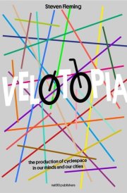 Velotopia The Production of Cyclespace in Our Minds and Our Cities