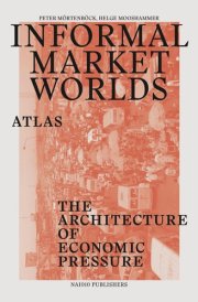 Informal Market Worlds: Atlas: The Architecture of Economic Pressure