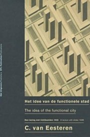 Cornelius Van Eesteren: The Idea Of The Functional City: Lectures with Slides by Cornelius van Eesteren, Berlin 1928