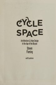 Cycle Space Architecture & Urban Design in the Age of the Bicycle
