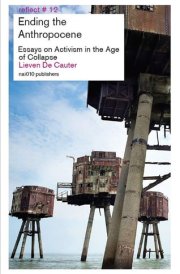 Ending the Anthropocene Essays on Activism in the Age of Collapse