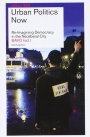 Urban Politics Now: Re-Imagining Democracy in the Neoliberal City. Reflect Series No. 6