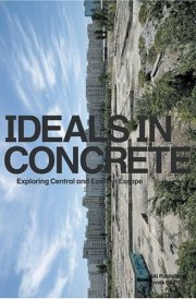 Ideals In Concrete: Exploring Central and Eastern Europe