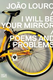 João Louro I Will be Your Mirror : Poems and Problems