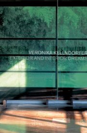 Veronika Kellndorfer Exterior and Interior Dreams : Blueprints for Modern Living