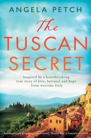 The Tuscan Secret An Absolutely Gripping, Emotional, World War 2 Historical Novel