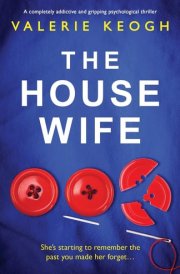 The Housewife A Completely Addictive and Gripping Psychological Thriller