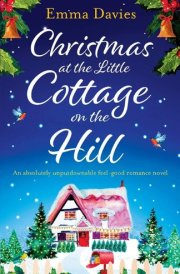 Christmas at the Little Cottage on the Hill An Absolutely Unputdownable Feel Good Romance Novel