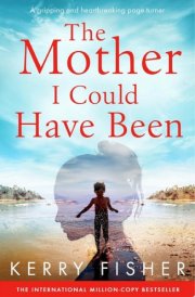 The Mother I Could Have Been A gripping and heartbreaking page turner