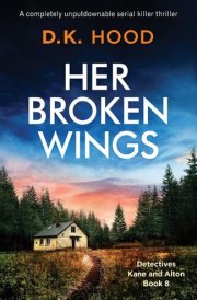 Her Broken Wings A Completely Unputdownable Serial Killer Thriller