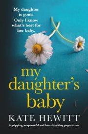 My Daughter's Baby: A gripping, suspenseful and heartbreaking page-turner (Powerful emotional novels about impossible choices by Kate Hewitt)