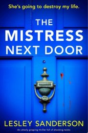 The Mistress Next Door An utterly gripping thriller full of shocking twists