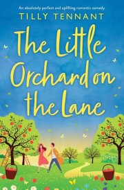 The Little Orchard on the Lane An Absolutely Perfect and Uplifting Romantic Comedy