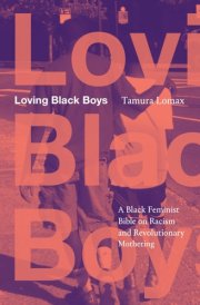 Loving Black Boys A Black Feminist Bible on Racism and Revolutionary Mothering
