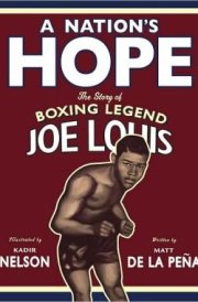 A Nation's Hope The Story of Boxing Legend Joe Louis
