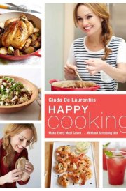Happy Cooking Make Every Meal Count ... Without Stressing Out: A Cookbook