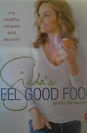 Giada's Feel Good Food My Healthy Recipes and Secrets