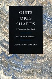 Gists Orts Shards A Commonplace Book