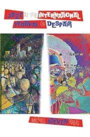 JAZZ AT THE INTERNATIONAL FESTIVAL OF DESPAIR - poetry by Michel Steven Krug