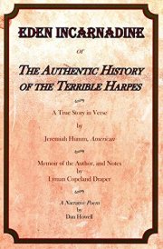 Eden Incarnadine Or the Authentic History of the Terrible Harpes A True Story in Verse by Jeremiah Humm, American : Memoir of the Author, and Notes by Lyman Copeland Draper : a Narrative Poem