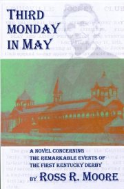 Third Monday in May A Novel Concerning the Remarkable Events of the First Kentucky Derby