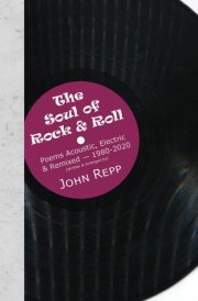 The Soul of Rock & Roll Poems Acoustic, Electric & Remixed, 1980-2020
