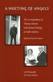 A Meeting of Angels The Correspondence of Thomas Merton with Edward Deming and Faith Andrews