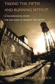 Taking the Fifth and Running with it A Psychological Guide for the Hard of Hearing and Blind