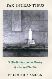 Pax Intrantibus A Meditation on the Poetry of Thomas Merton