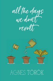 All the Days We Don't Revolt