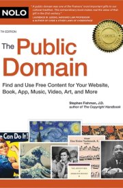 The Public Domain How to Find and Use Copyright-Free Writings, Music, Art and More