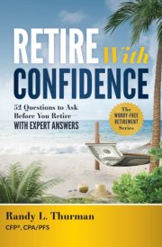 Retire with Confidence 52 Questions to Ask Before Your Retire--With Expert Answers