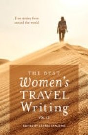 The Best Women's Travel Writing, Volume 13 True Stories from Around the World