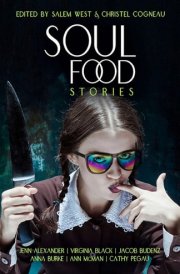 Soul Food Stories An Otherworldly Feast for the Living, the Dead, and Those Who Have Yet to Decide