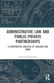 Administrative Law and Public-Private Partnerships: A Comparative Analysis of England and India