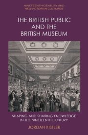 The British Public and the British Museum - Shaping and Sharing Knowledge in the Nineteenth Century