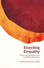 Enacting Empathy - Stories and Strategies from the Writing Classroom