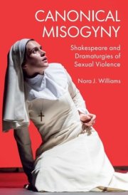 Canonical Misogyny - Shakespeare and Dramaturgies of Sexual Violence